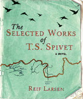 Book Cover for The Selected Works of T.S. Spivet by Reif Larsen