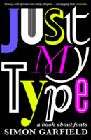 Book Cover for Just My Type : A Book About Fonts by Simon Garfield