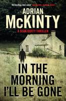 Book Cover for In the Morning I'll be Gone Sean Duffy 3 by Adrian McKinty