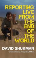 Book Cover for Reporting Live from the End of the World by David Shukman