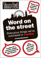 Book Cover for Word on the Street The Most Ridiculous Things Overheard in London by Time Out Guides Ltd