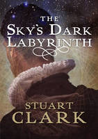 Book Cover for The Sky's Dark Labyrinth by Stuart Clark