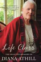 Book Cover for Life Class: The Selected Memoirs of Diana Athill by Diana Athill