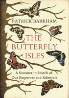 The Butterfly Isles: A Summer in Search of Our Emperors and Admirals