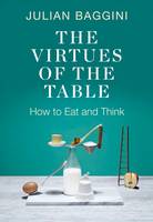 Book Cover for The Virtues of the Table How to Eat and Think by Julian Baggini