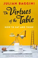 The Virtues of the Table How to Eat and Think