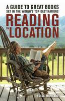 Reading on Location : A Guide to Great Books Set in the World's Top Destinations