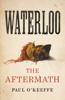 Book Cover for Waterloo The Aftermath by Paul O'Keeffe