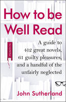 Book Cover for How to be Well Read A Guide to 567 Essential Novels by John  Sutherland