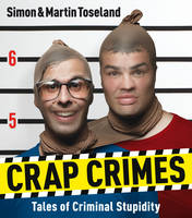 Crap Crimes Tales of Criminal Stupidity