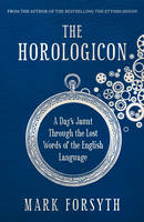 Book Cover for The Horologicon A Day's Jaunt Through the Lost Words of the English Language by Mark Forsyth