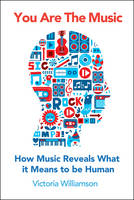 Book Cover for You Are the Music How Music Reveals What it Means to be Human by Victoria Williamson