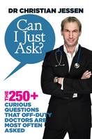 Can I Just Ask? The 250+ Curious Questions That Off-Duty Doctors Are Most Often Asked