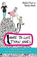 Book Cover for More to Life Than Shoes : How to Kick-start Your Career and Change Your Life by Nadia Finer, Emily Nash
