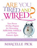 Are You Tired and Wired? Your Proven 30-day Program for Overcoming Adrenal Fatigue and Feeling Fantastic Again