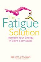 Book Cover for The Fatigue Solution : Increase Your Energy in Eight Easy Steps by Eva Cwynar, Sharyn Kolberg