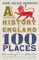 Book Cover for A History of England in 100 Places : From Stonehenge to the Gherkin by John Julius Norwich