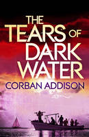 Book Cover for The Tears of Dark Water by Corban Addison
