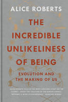 Book Cover for The Incredible Unlikeliness of Being Evolution and the Making of Us by Dr. Alice Roberts