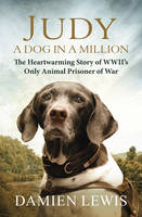 Book Cover for Judy: A Dog in a Million The Heartwarming Story of WWII's Only Animal Prisoner of War by Damien Lewis