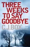 Book Cover for Three Weeks to Say Goodbye by C. J. Box