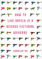 Book Cover for How to Live Safely in a Science Fictional Universe by Charles Yu