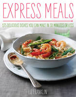 Book Cover for Express Meals 175 Delicious Dishes You Can Make in 30 Minutes or Less by Liz Franklin