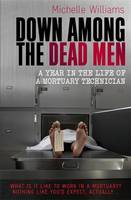 Book Cover for Down Among the Dead Men: A Year in the Life of a Mortuary Technician by Michelle Williams