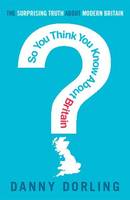 Book Cover for So You Think You Know About Britain? by Danny Dorling