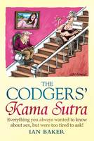 Book Cover for The Codgers' Kama Sutra : Everything You Wanted to Know About Sex But Were Too Tired to Ask by Ian Baker