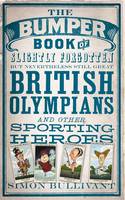 Book Cover for The Bumper Book of Slightly Forgotten But Nevertheless Still Great British Olympians and Other Sporting Heroes by Simon Bullivant