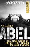 Book Cover for Abel The True Story of the Spy They Traded for Gary Powers by Vin Arthey