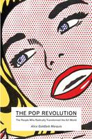 Book Cover for The Pop Revolution The People Who Radically Transformed the Art World by Alice Goldfarb Marquis