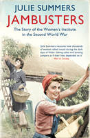 Book Cover for Jambusters The Story of the Women's Institute in the Second World War by Julie Summers