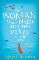 Book Cover for The Woman Who Dived into the Heart of the World by Sabina Berman