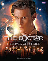 Book Cover for Doctor Who: The Doctor - His Lives and Times by James Goss, Steve Tribe