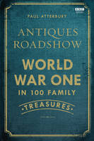 Book Cover for Antiques Roadshow: World War I in 100 Family Treasures by Paul Atterbury