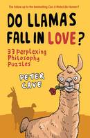 Book Cover for Do Llamas Fall in Love? 33 Perplexing Philosophy Puzzles by Peter Cave