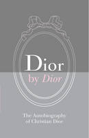 Dior by Dior The Autobiography of Christian Dior