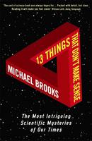 Book Cover for 13 Things That Don't Make Sense: The Most Intriguing Scientific Mysteries of Our Time by Michael Brooks