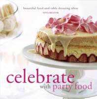 Book Cover for Celebrate with Party Food : Beautiful Food and Table Dressing Ideas by Tina Bester