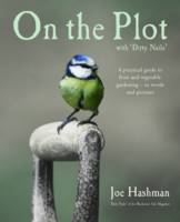 Book Cover for On the Plot with Dirty Nails: A Practical Guide to Fruit and Vegetable Gardening by Joe Hashman