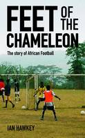 Book Cover for Feet of the Chameleon by Ian Hawkey