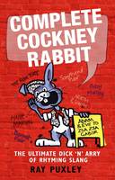 Book Cover for Complete Cockney Rabbit: The Ultimate Dick 'n' Harry of Rhyming Slang by Ray Puxley