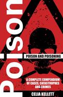 Book Cover for Poison and Poisoning: A Compendium of Cases, Catastrophes and Crimes by Celia Kellett