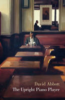 Book Cover for The Upright Piano Player by David Abbott