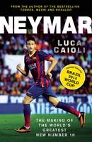 Neymar The Making of the World's Greatest New Number 10