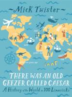 Book Cover for There Was an Old Geezer Called Caesar A History of the World in 100 Limericks by Mick Twister