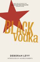 Book Cover for Black Vodka Ten Stories by Deborah Levy