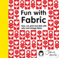 Fun with Fabric Sew, Cut, Print and Stick with Retro and Vintage Fabric